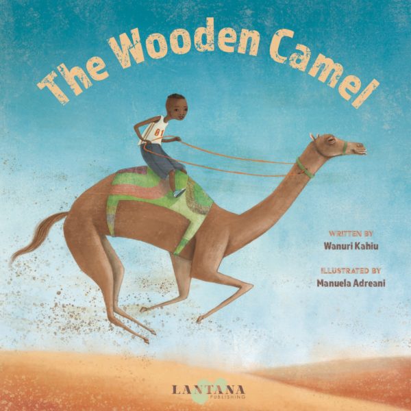 Cover of The Wooden Camel African Children Book by Wanuri Kahiu and Lantana Publishing